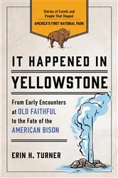 Book cover of It Happened in Yellowstone (3rd ed.) by Erin H. Turner