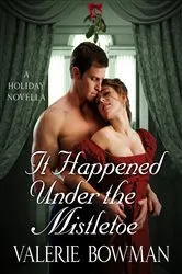 Book cover of It Happened Under the Mistletoe by Valerie Bowman