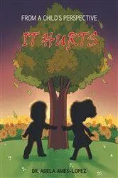 Book cover of IT HURTS (From a Child's Perspective) by Dr. Adela Ames-Lopez