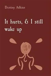 Book cover of It hurts, & I still wake up by Adkins, Destiny, Michelle