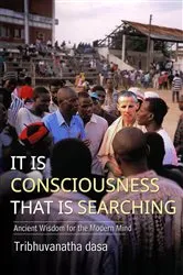 Book cover of It is Consciousness that is Searching by Tribhuvanatha dasa