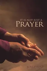 Book cover of It Is Not Just a Prayer by Josephine