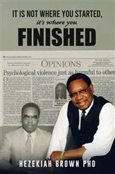 Book cover of It Is Not Where You Started, It's Where You Finished by Hezekiah Brown PhD
