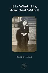 Book cover of It Is What It Is, Now Deal With It by Unknown