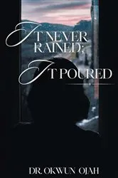 Book cover of It Never Rained; It Poured by Dr. Okwun Ojah