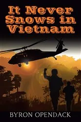 Book cover of It Never Snows In Vietnam by Byron Opendack