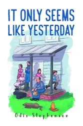 Book cover of It Only Seems Like Yesterday by Odis Stephenson