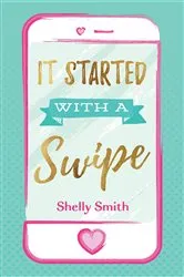 Book cover of It Started With A Swipe by Shelly Smith