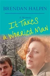 Book cover of It Takes a Worried Man by Brendan Halpin