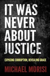 Book cover of It Was Never About Justice by Michael Morisi