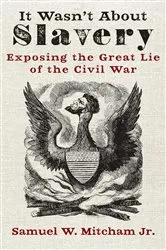 Book cover of It Wasn't About Slavery by Samuel  W. Mitcham