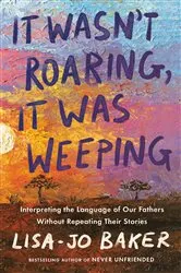 Book cover of It Wasn't Roaring, It Was Weeping by Lisa-Jo Baker