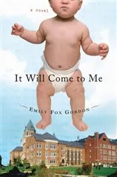 Book cover of It Will Come to Me by Emily Fox Gordon