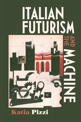 Book cover of Italian futurism and the machine by Katia Pizzi