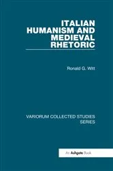 Book cover of Italian Humanism and Medieval Rhetoric by Ronald G. Witt