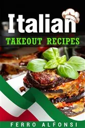 Book cover of Italian Takeout Recipes by Ferro Alfonsi