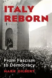 Book cover of Italy Reborn: From Fascism to Democracy by Mark Gilbert
