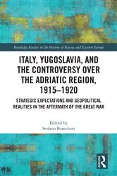 Book cover of Italy, Yugoslavia, and the Controversy over the Adriatic Region, 1915-1920 by Stefano Bianchini