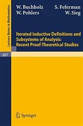 Book cover of Iterated Inductive Definitions and Subsystems of Analysis: Recent Proof-Theoretical Studies by W. Buchholz