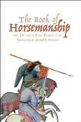 Book cover of The Book of Horsemanship by Duarte I of Portugal by Jeffrey L. Forgeng