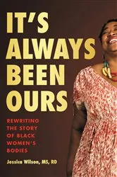Book cover of It's Always Been Ours by Wilson MS, RD, Jessica