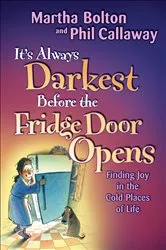 Book cover of It's Always Darkest Before the Fridge Door Opens by Unknown