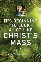 Book cover of It's Beginning to Look a Lot Like Christ's Mass by Marci Alborghetti