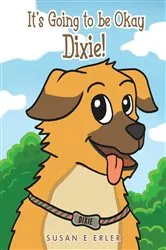 Book cover of It's Going to be Okay Dixie! by Susan E Erler