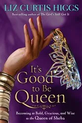 Book cover of It's Good to Be Queen by Liz Curtis Higgs