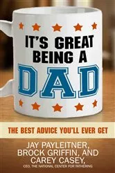 Book cover of It's Great Being a Dad by Jay Payleitner