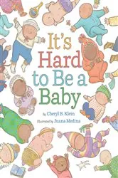 Book cover of It's Hard to Be a Baby by Cheryl B. Klein