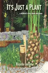 Book cover of It's Just a Plant: A Children's Story about Marijuana, Updated Edition by Ricardo Cortés