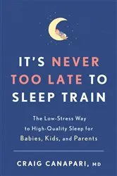 Book cover of It's Never Too Late to Sleep Train by Craig Canapari