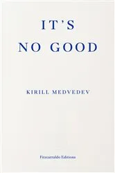 Book cover of It's No Good by Kirill Medvedev