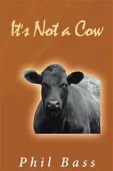 Book cover of It's Not a Cow by Bass, PhD,Phil