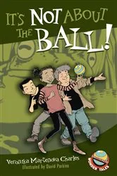 Book cover of It's Not About the Ball! by Veronika Martenova Charles