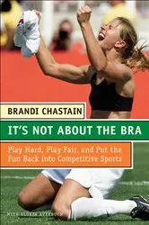Book cover of It's Not about the Bra by Brandi Chastain