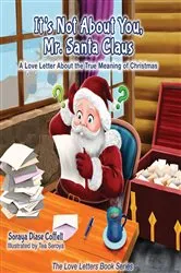 Book cover of It's Not About You, Mr. Santa Claus by Soraya Diase Coffelt