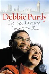 Book cover of It’s Not Because I Want to Die by Debbie Purdy