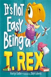 Book cover of It's Not Easy Being a T. Rex by Marilyn Sadler
