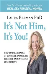 Book cover of It's Not Him, It's You! by Laura Berman