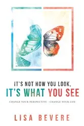 Book cover of It's Not How You Look, It's What You See by Lisa Bevere