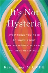 Book cover of It's Not Hysteria by Dr. Karen Tang