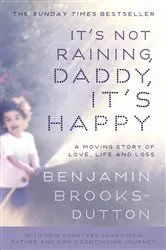 Book cover of It's Not Raining, Daddy, It's Happy by Benjamin Brooks-Dutton