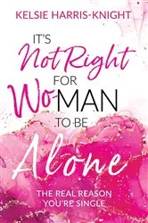 Book cover of It's Not Right for Wo-Man to Be Alone by Kelsie Harris-Knight