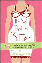 Book cover of It's Not That I'm Bitter . . . by Gina Barreca