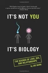 Book cover of It's Not You, It's Biology. by Joe Quirk