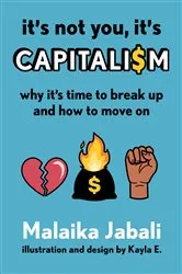 Book cover of It's Not You, It's Capitalism by Malaika Jabali