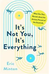 Book cover of It's Not You, It's Everything by Eric Minton