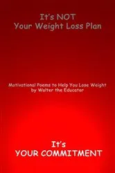 Book cover of It's NOT Your Weight Loss Plan, It's Your Commitment by Walter the Educator